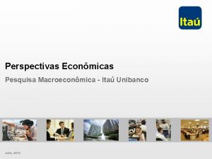 Perspectivas Econmicas Pesquisa Macroeconmica Ita Unibanco Julho 2013