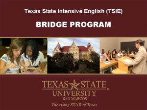 Texas State Intensive English TSIE BRIDGE PROGRAM Bridge