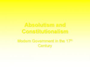 Absolutism and Constitutionalism Modern Government in the 17