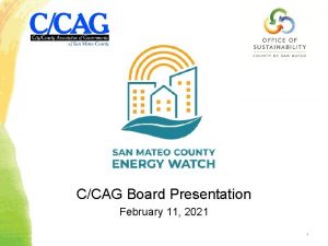 CCAG Board Presentation February 11 2021 1 SMCEW