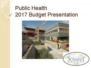 Public Health 2017 Budget Presentation Public Health What