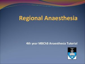 Regional Anaesthesia 4 th year MBCh B Anaesthesia