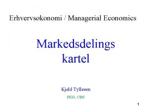 Erhvervskonomi Managerial Economics Markedsdelings kartel Kjeld Tyllesen PE