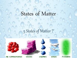 States of Matter 5 States of Matter States