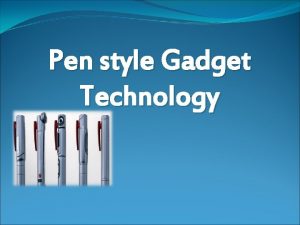 Pen style Gadget Technology Contents Computer History Varieties