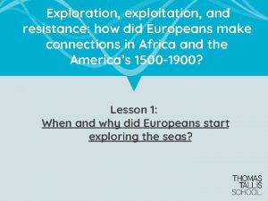 Exploration exploitation and resistance how did Europeans make