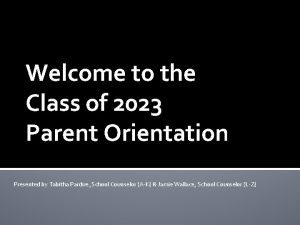 Welcome to the Class of 2023 Parent Orientation