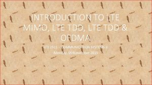 INTRODUCTION TO LTE MIMO LTE TDD OFDMA ETI