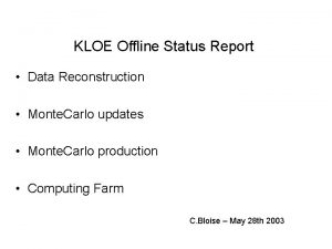 KLOE Offline Status Report Data Reconstruction Monte Carlo