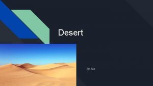 Desert By Zoe A Biome is A biome