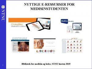 NYTTIGE ERESSURSER FOR MEDISINSTUDENTEN 1 Bibliotek for medisin