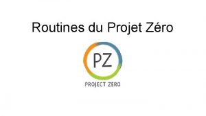 Routines du Projet Zro Questce qui vous fait