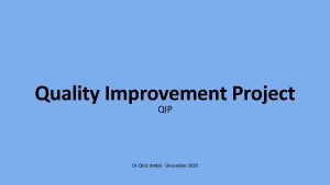 Quality Improvement Project QIP Dr Chris Webb December