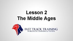 Lesson 2 The Middle Ages The Middle Ages