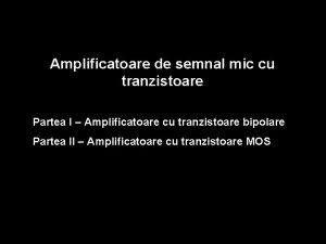 Amplificatoare de semnal mic cu tranzistoare Partea I