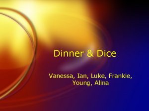 Dinner Dice Vanessa Ian Luke Frankie Young Alina