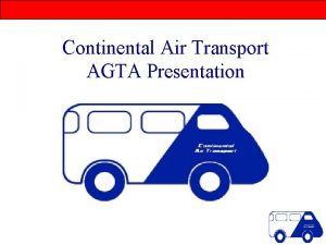 Continental Air Transport AGTA Presentation Who we are