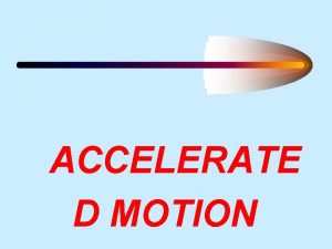 ACCELERATE D MOTION NEWTONS SECOND LAW OF MOTION