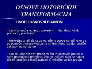 OSNOVE MOTORIKIH TRANSFORMACIJA UVOD I OSNOVNI POJMOVI od