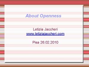 About Openness Letizia Jaccheri www letiziajaccheri com Pisa