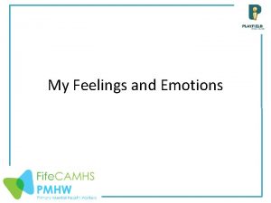 My Feelings and Emotions Feelings and Emotions We