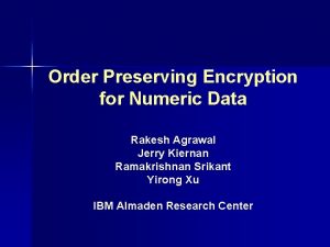 Order Preserving Encryption for Numeric Data Rakesh Agrawal