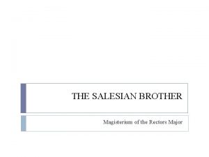 THE SALESIAN BROTHER Magisterium of the Rectors Major