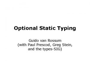 Optional Static Typing Guido van Rossum with Paul