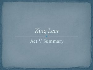 King Lear Act V Summary Act V 1