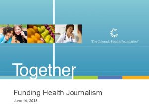 Funding Health Journalism June 14 2013 Funding Health
