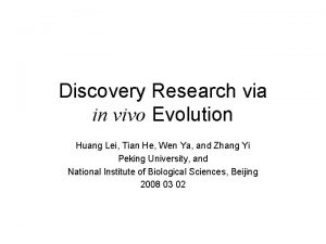 Discovery Research via in vivo Evolution Huang Lei
