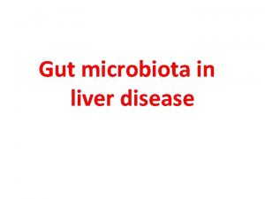 Gut microbiota in liver disease The gut microbiota