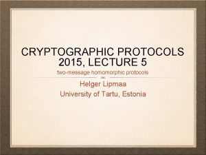 CRYPTOGRAPHIC PROTOCOLS 2015 LECTURE 5 twomessage homomorphic protocols