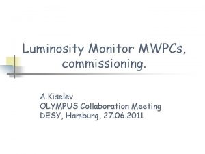 Luminosity Monitor MWPCs commissioning A Kiselev OLYMPUS Collaboration