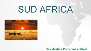 SUD AFRICA Di Valentina Pedrazzoli e Micol PARLEREMO