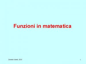 Funzioni in matematica Daniela Valenti 2020 1 Le
