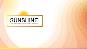 SUNSHINE Power Point and Google Slides Templates INSTRUCTIONS