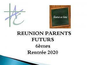 REUNION PARENTS FUTURS 6mes Rentre 2020 Runion dinformation