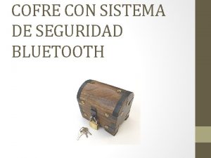 COFRE CON SISTEMA DE SEGURIDAD BLUETOOTH Integrantes Irene