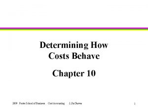 Determining How Costs Behave Chapter 10 2009 Foster