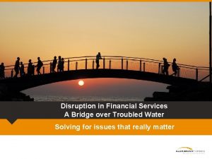 Disruption in Financial Services A Bridge over Troubled