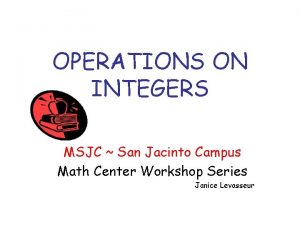 OPERATIONS ON INTEGERS MSJC San Jacinto Campus Math