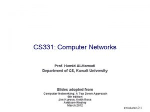 CS 331 Computer Networks Prof Hamid AlHamadi Department