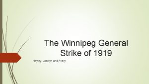 The Winnipeg General Strike of 1919 Hayley Jocelyn