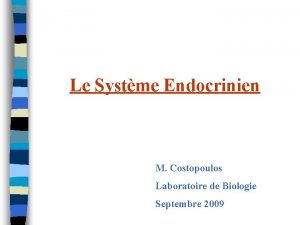 Le Systme Endocrinien M Costopoulos Laboratoire de Biologie