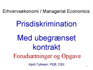 Erhvervskonomi Managerial Economics Prisdiskrimination Med ubegrnset kontrakt Forudstninger