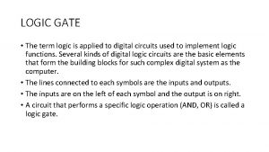 LOGIC GATE The term logic is applied to