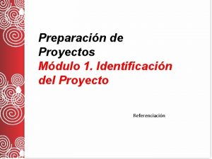 Preparacin de Proyectos Mdulo 1 Identificacin del Proyecto