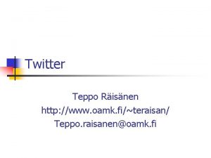 Twitter Teppo Risnen http www oamk fiteraisan Teppo