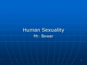 Human Sexuality Mr Bower 1 Human Sexuality n